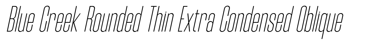 Blue Creek Rounded Thin Extra Condensed Oblique